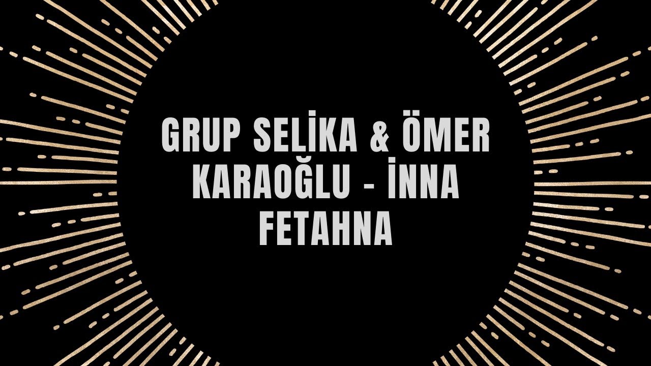 Grup Selika & Ömer Karaoğlu - İnna Fetahna