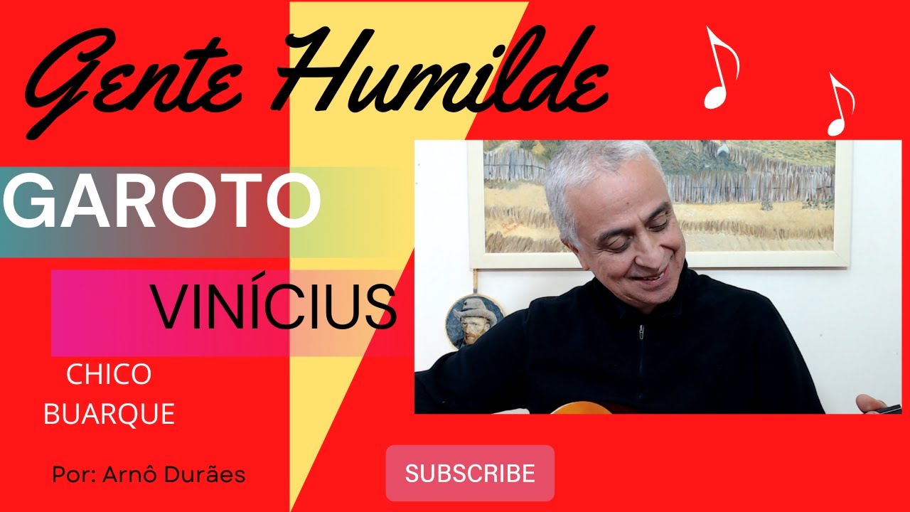 Gente Humilde - Garoto- Vinícius de Moraes e Chico Buarque- Por Arnô Durães