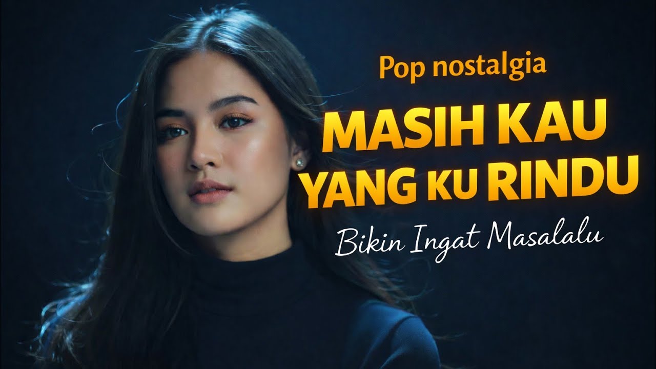 LAGU NOSTALGIA TERBARU MASIH KAU YANG KU RINDU bikin ingat masalalu.