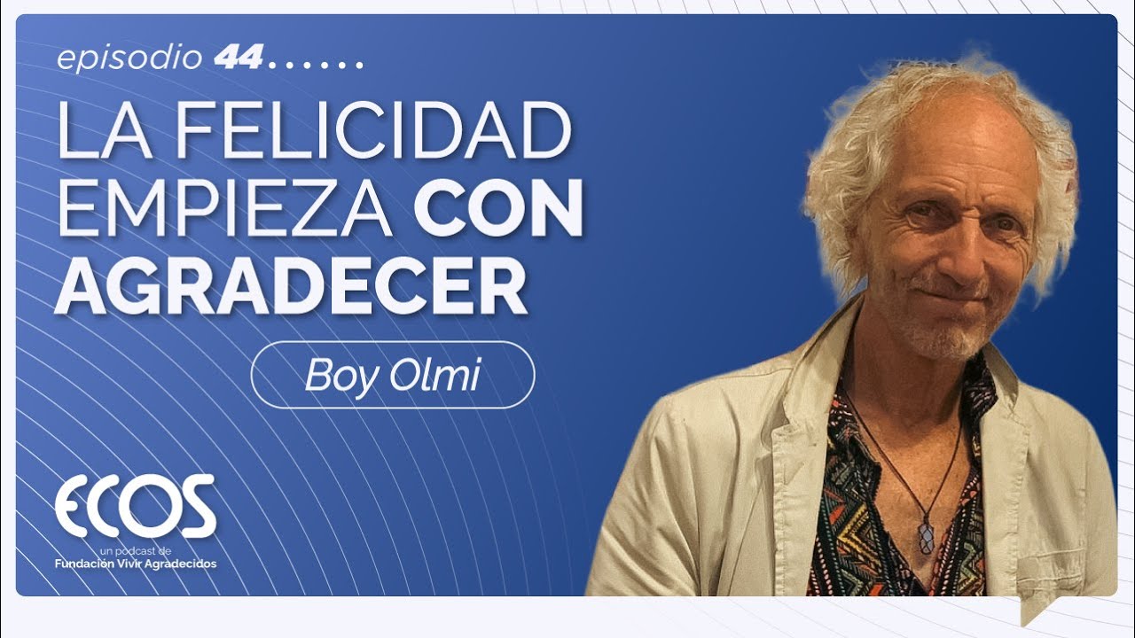 ¿Cómo vivir con el corazón abierto? Reflexiones sobre gratitud, identidad y humanidad, con Boy Olmi