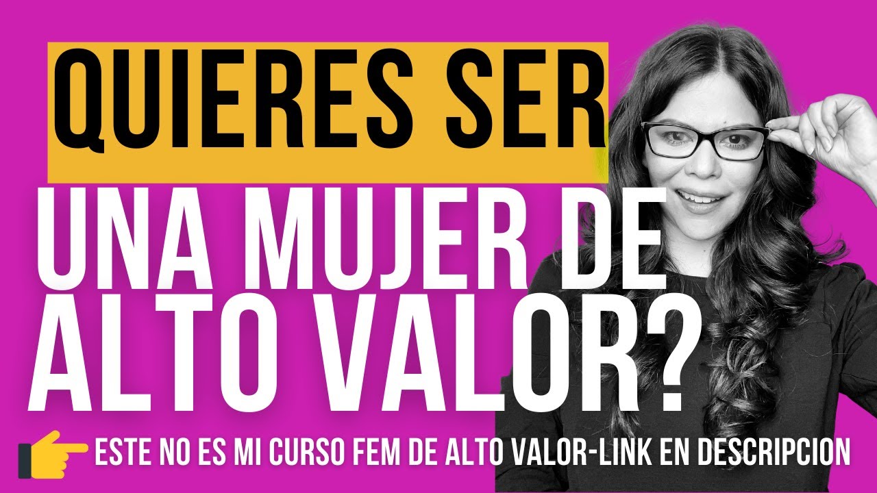 QUIERES SER UNA MUJER DE ALTO VALOR?