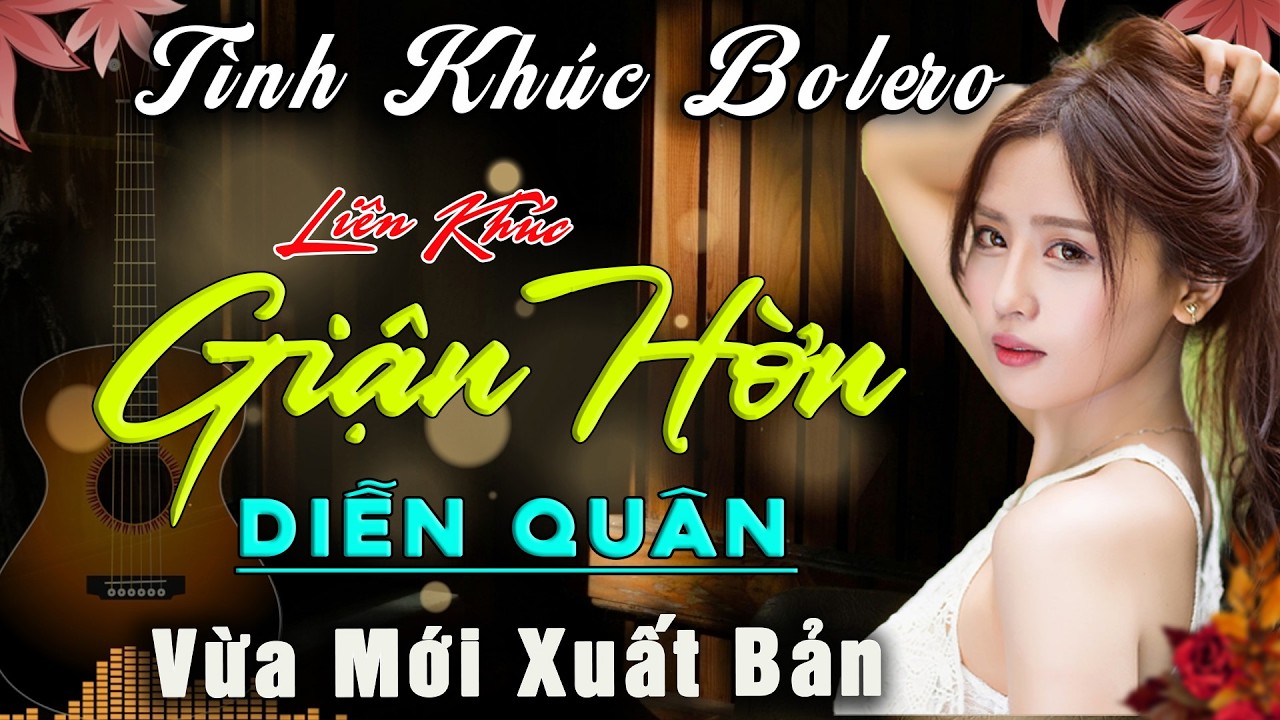 Giận Hờn - Diễn Quân 🎵 Cập Nhập Những Ca Khúc Mới Nhất Vừa Xuất Bản - Gây Nghiện Không Thể Bỏ Qua