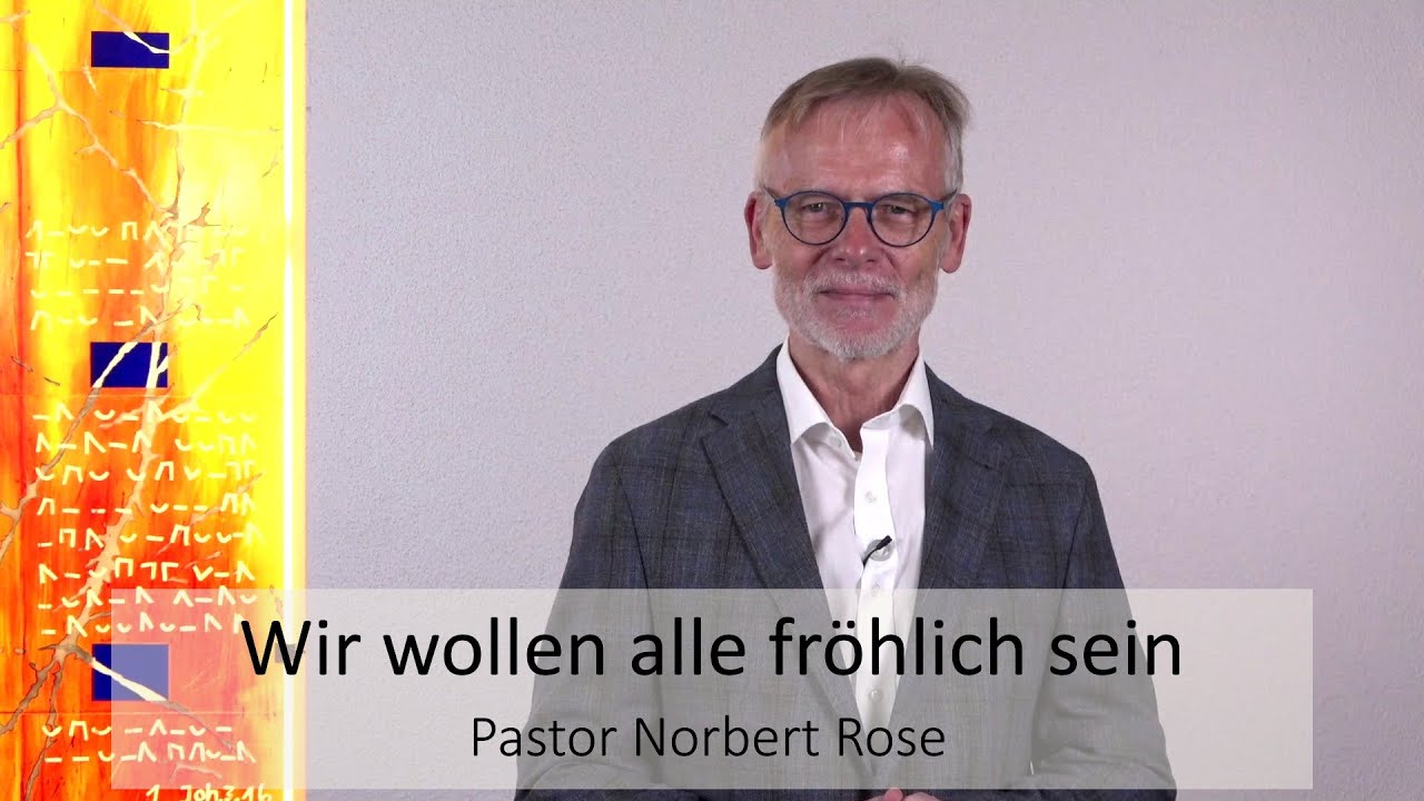 Andacht von Norbert Rose zum Lied &bdquo;Wir wollen alle fr&ouml;hlich sein