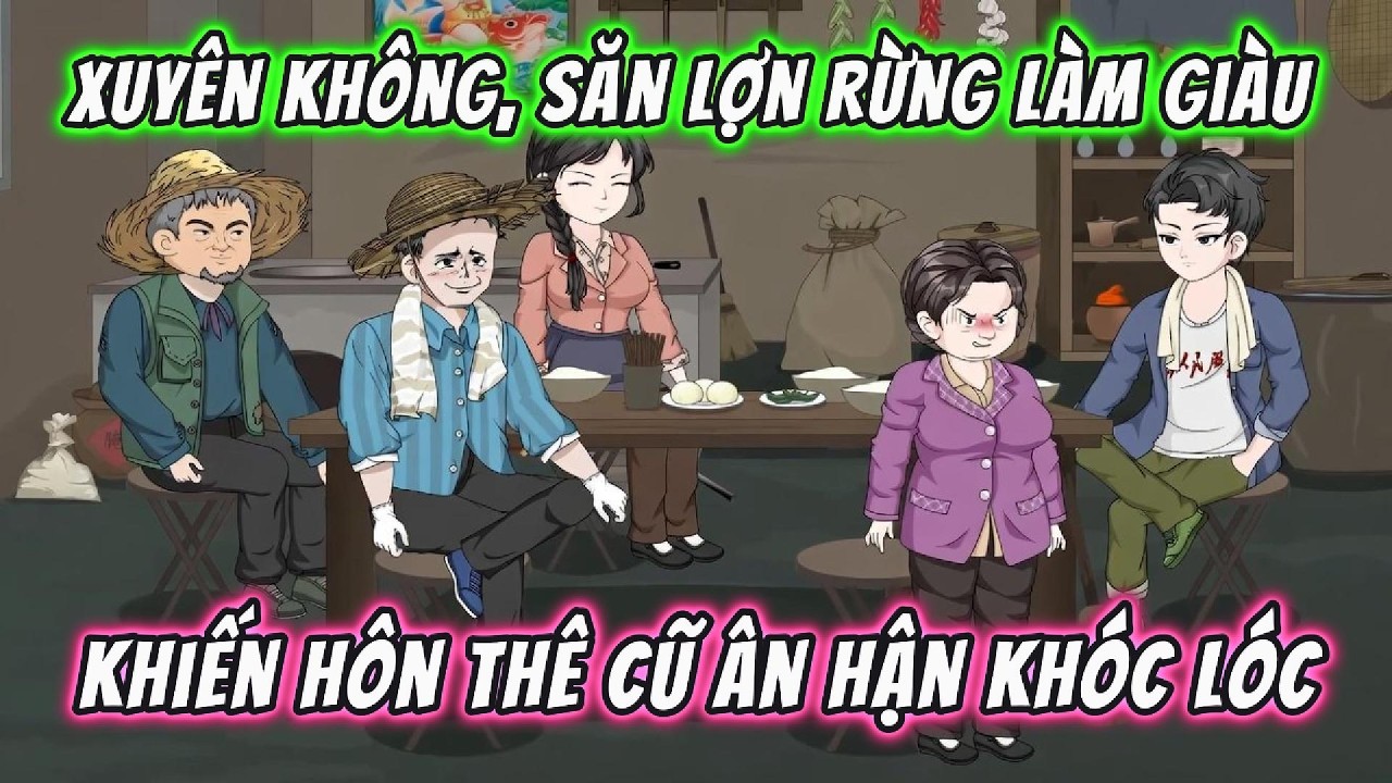 Xuyên Không, Săn Lợn Rừng Làm Giàu Khiến Hôn Thê Cũ Ân Hận Khóc Lóc | 191VietSub