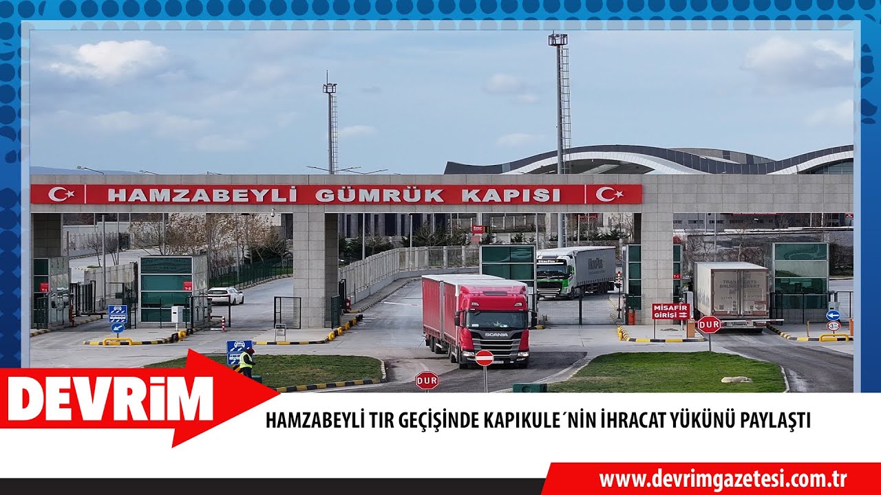 HAMZABEYLİ TIR GEÇİŞİNDE KAPIKULE´NİN İHRACAT YÜKÜNÜ PAYLAŞTI