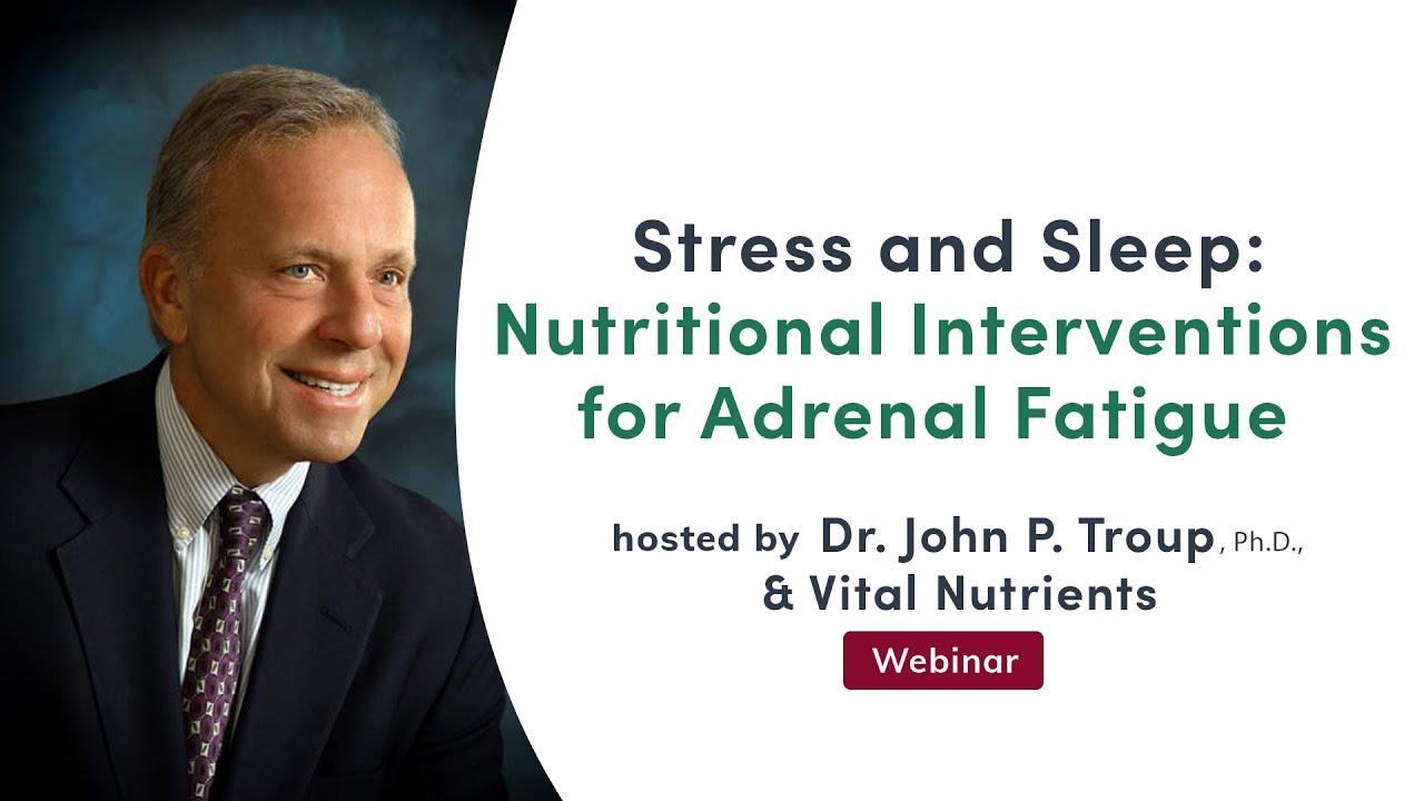 Stress and Sleep: Nutritional Interventions for Adrenal Fatigue