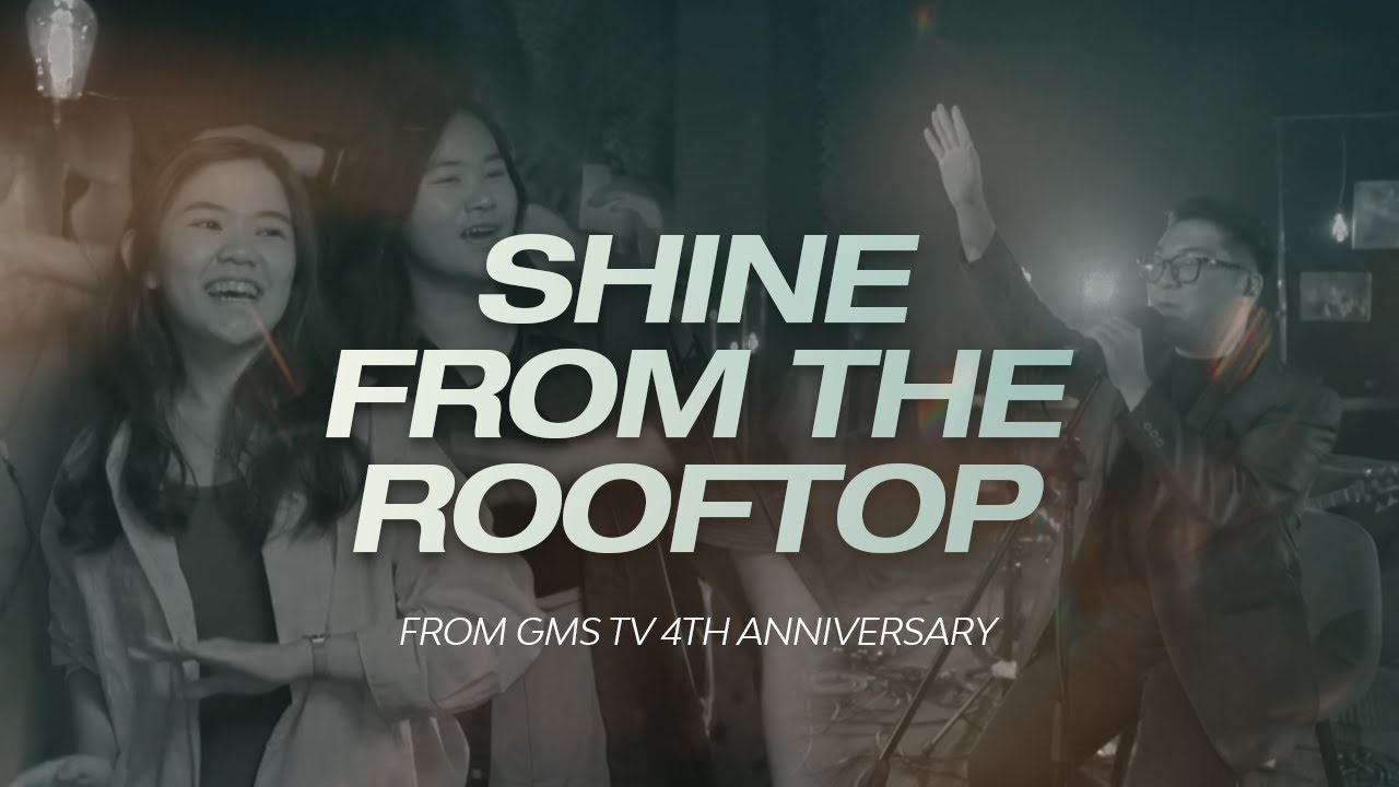 Shine From The Rooftop (from GMS TV 4th Anniversary) | Moment of Worship | GMS Church