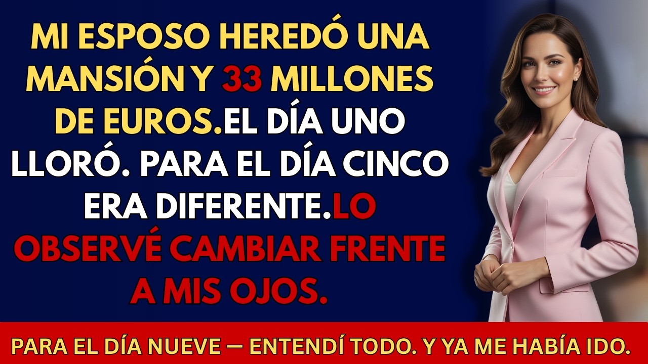 MI ESPOSO HEREDÓ UNA MANSIÓN + 33 MILLONES DE EUROS — 9 DÍAS DESPUÉS TODO CAMBIÓ
