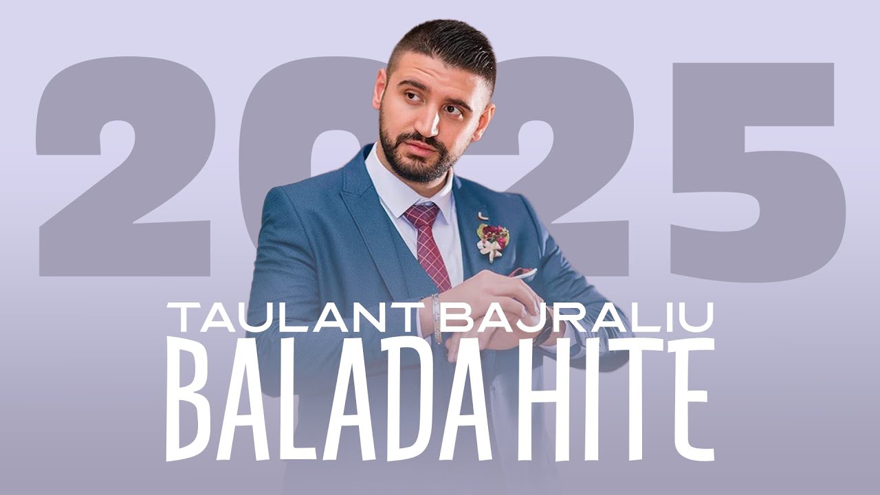 Taulant Bajraliu - Balada Hite | 2025
