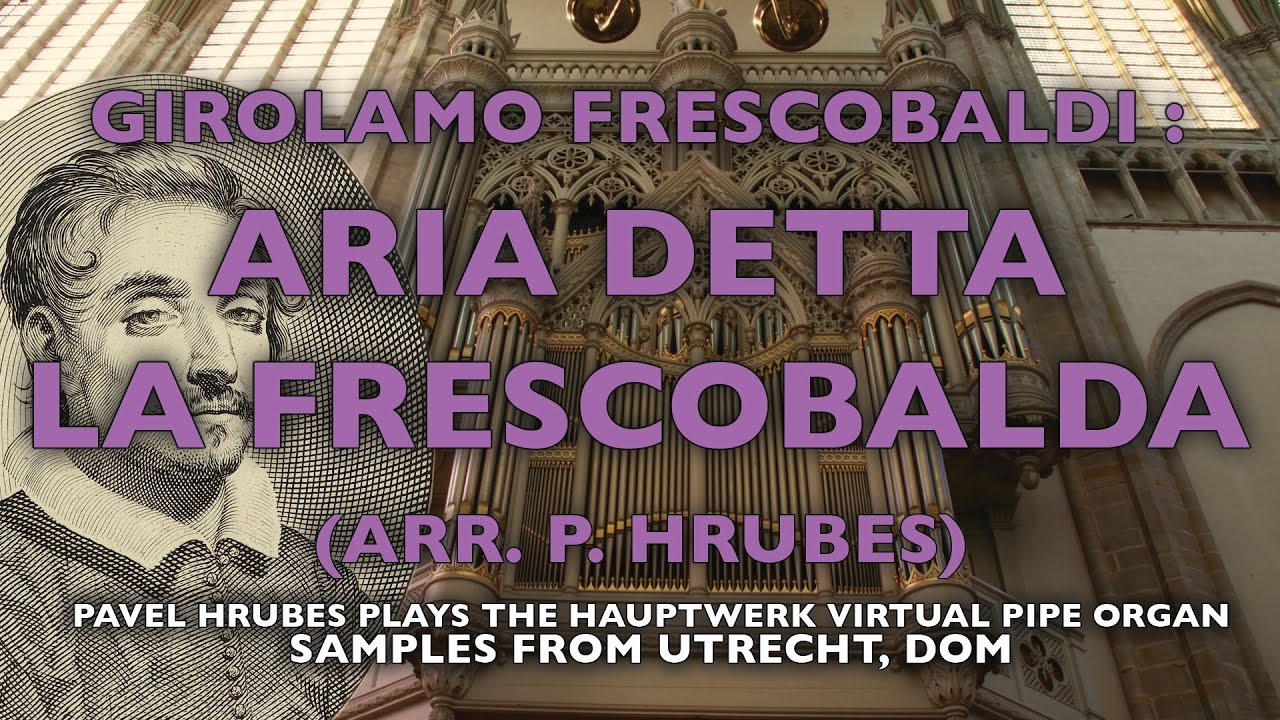 G. FRESCOBALDI : ARIA DETTA LA FRESCOBALDA ( ARR. P. HRUBES ), HAUPTWERK, UTRECHT, DOM.