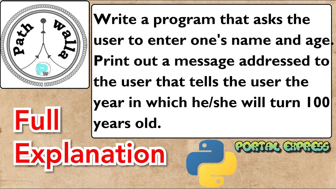 Write a program that asks the user to enter one's name and age Print out a message addressed to the