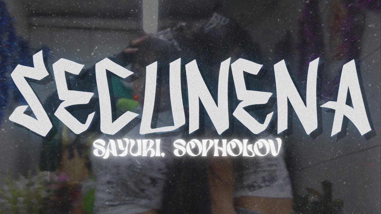 Sayuri & Sopholov, Fuentes Prod - Secunena | Letra