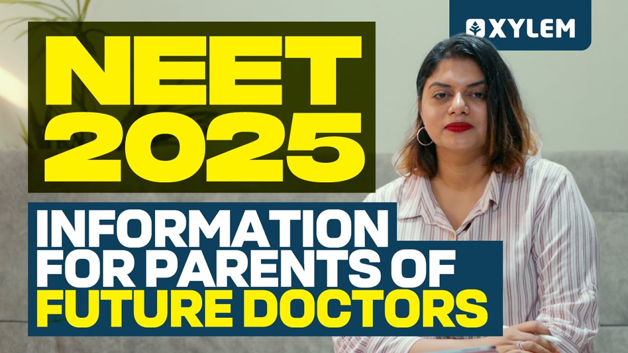 NEET 2025: Information for Parents of Future Doctors | Xylem NEET