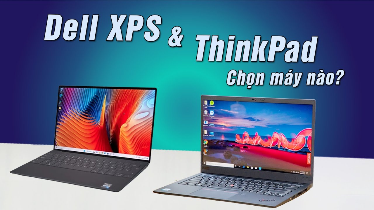 [So sánh] Dell XPS hay ThinkPad - Nên chọn máy nào???