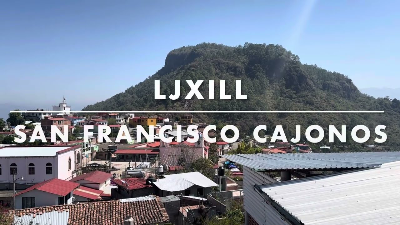 Ljxill de Mis Amores: San Francisco Cajonos, Oaxaca, Mexico 2025 - Sierra Norte