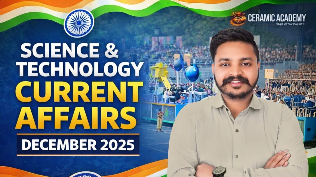 P1- Science & Tech. Current Affairs December 2025 | Vikas Gupta Sir Current Affairs |Ceramic Academy