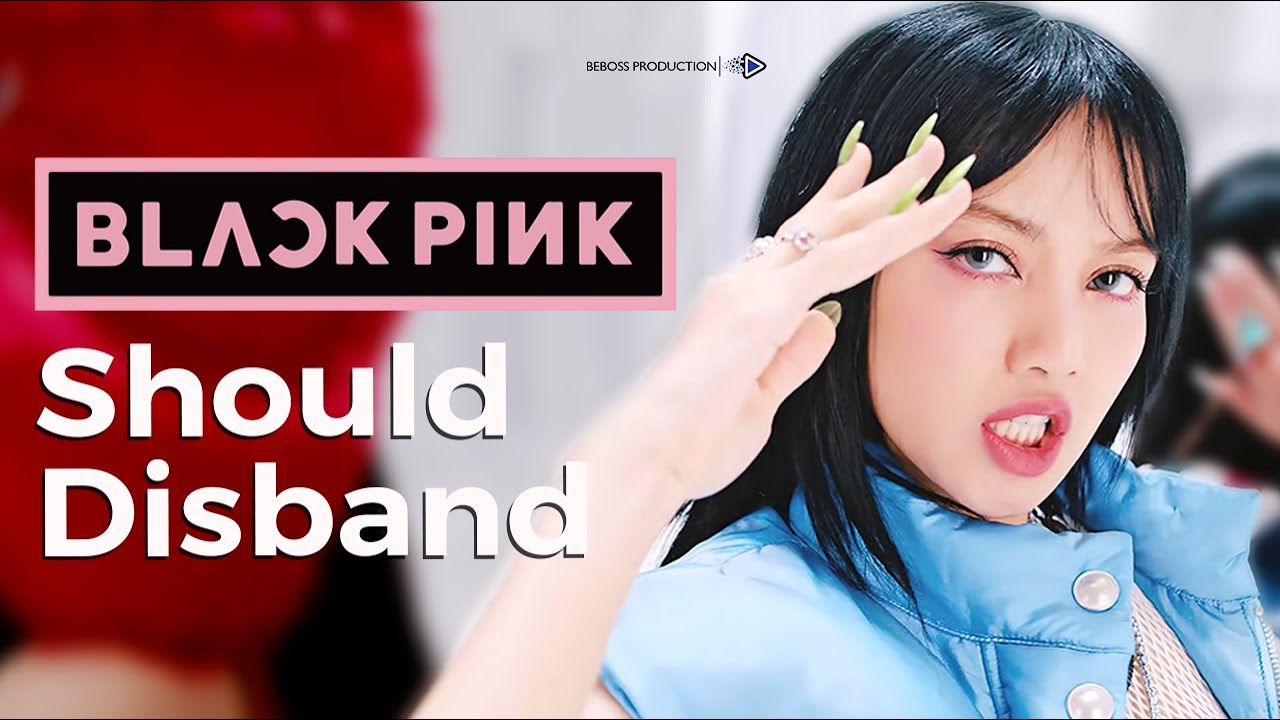 BLACKPINK Should Disband
