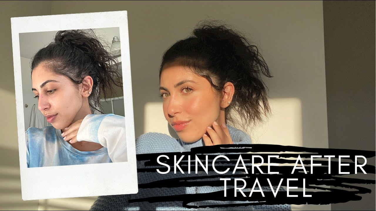 Skincare Routine After Travel