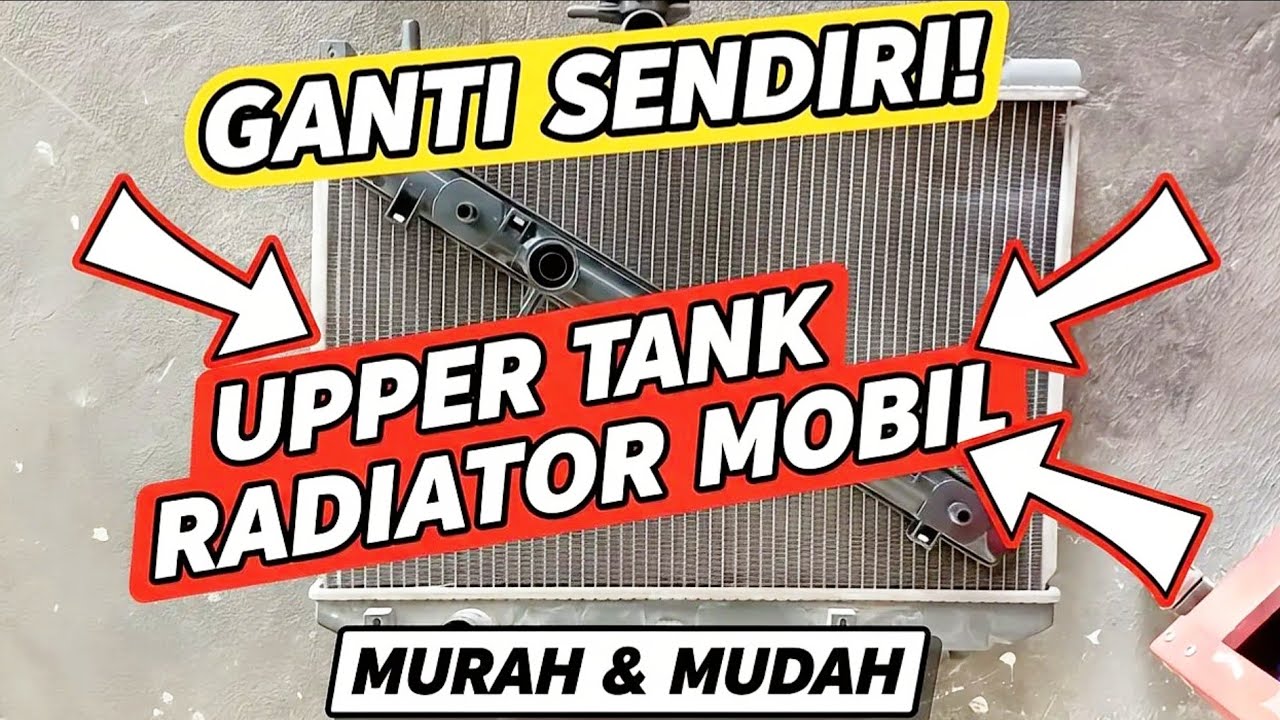 CARA GANTI UPPER TANK RADIATOR MOBIL!! Uppertank lama pecah bocor 