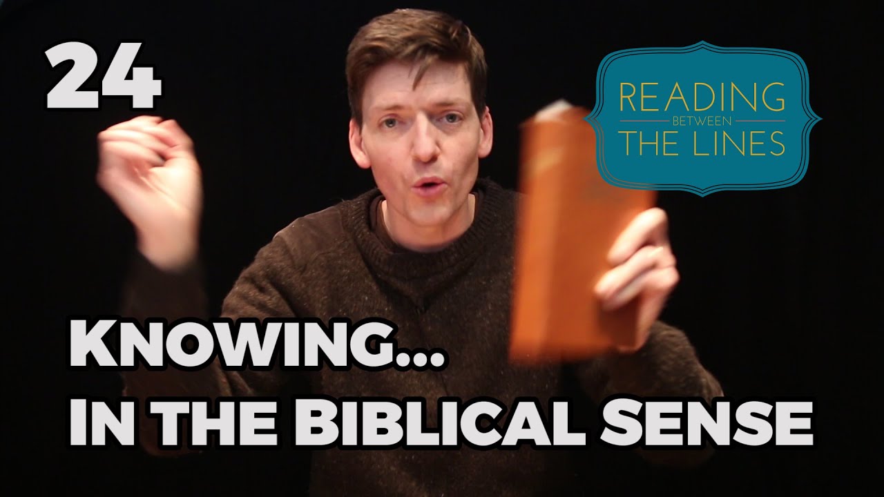 Reading Between the Lines 24 - Knowing... In the Biblical Sense