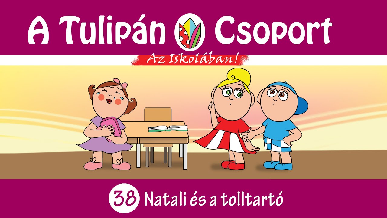✏️ Natali &eacute;s a tolltart&oacute; | Iskol&aacute;s  mese a v&aacute;ratlan helyzetekről | Tulip&aacute;n Csoport | 38. r&eacute;sz