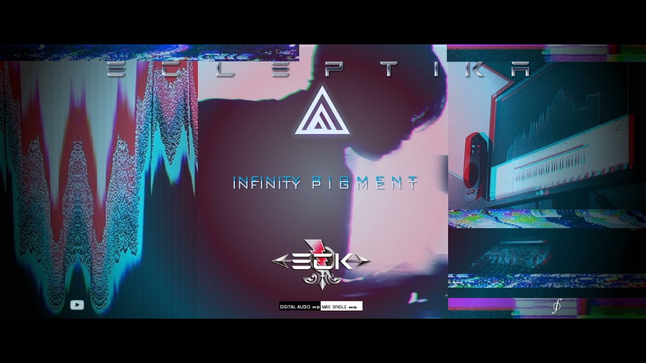 INFINITY PIGMENT (A New Single) Release Edition By ΞCLΞPTIKΛ