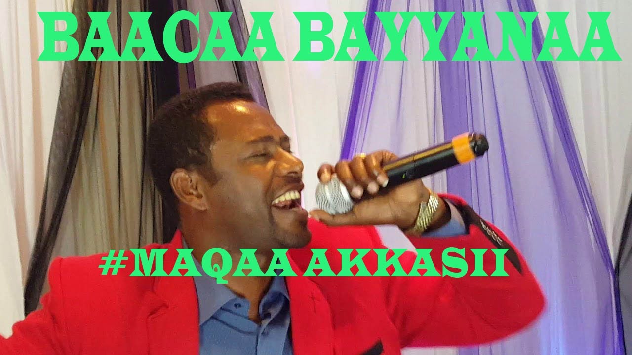 MAQAA AKKASII QABNA HIN TURRE... BAACAA BAYYANAA |FAARFANNAA DURII| ITTIIN EEBBIFAMAA.
