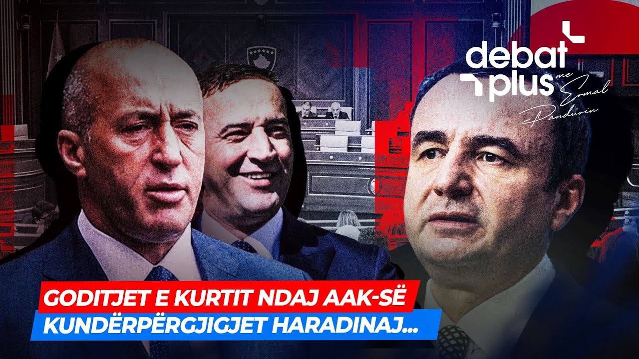 🔴GODITJET E KURTIT NDAJ AAK-së/ KUNDËRPËRGJIGJET HARADINAJ... - Debat Plus me Ermal Pandurin