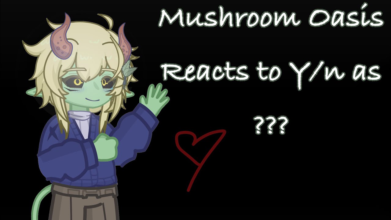 [🦋]Mushroom Oasis reacts to Y/n as ??? || 01/01|| #mushroomoasis