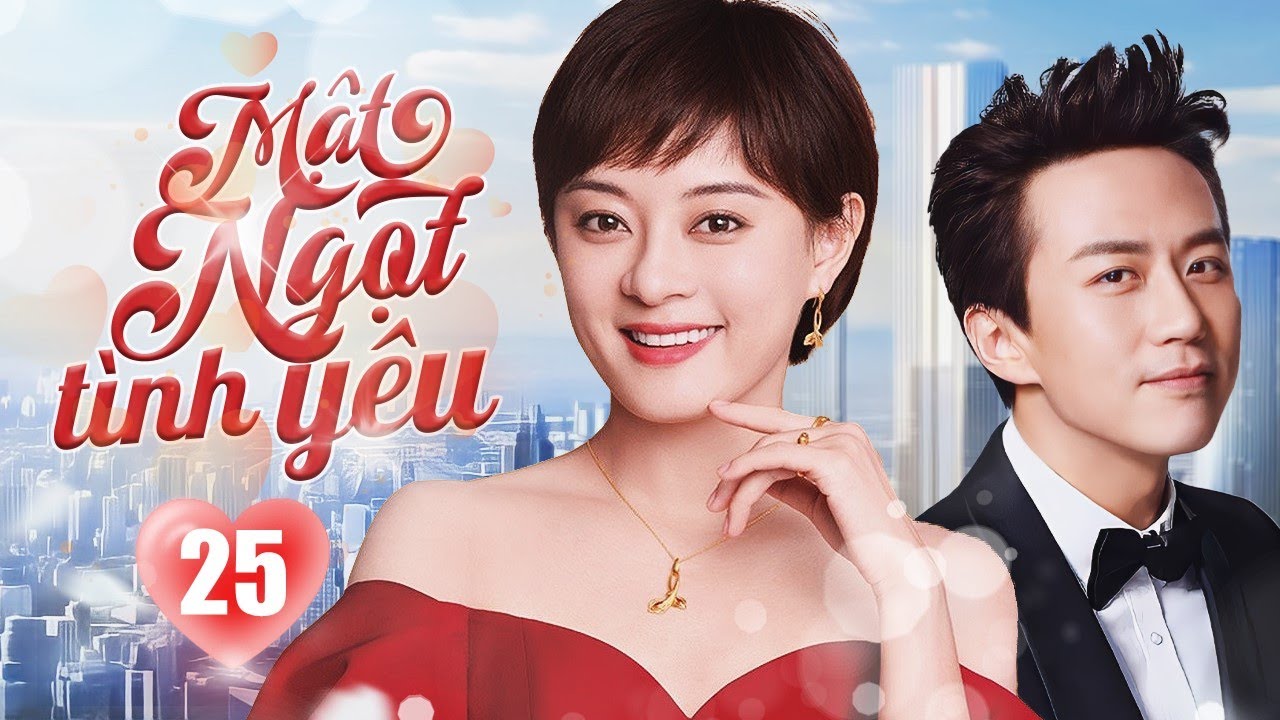 MẬT NGỌT TÌNH YÊU - Tập 25 | Phim Ngôn Tình Trung Quốc Lãng Mạn Cực Hay | Đặng Siêu - Tôn Lệ