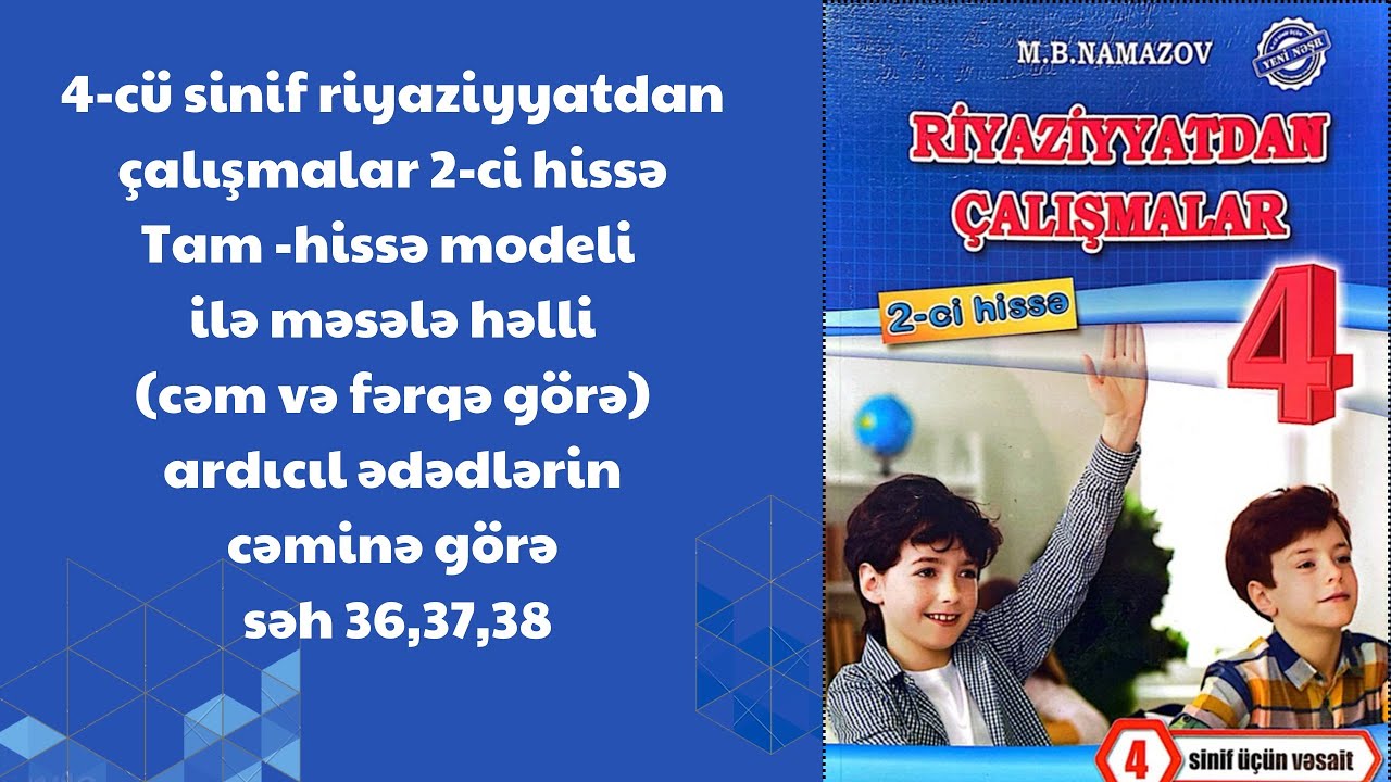 4-cü sinif riyaziyyatdan çalışmalar 2-ci hissə.Tam -hissə modeli ilə məsələ həlli(ard) səh 36,37,38