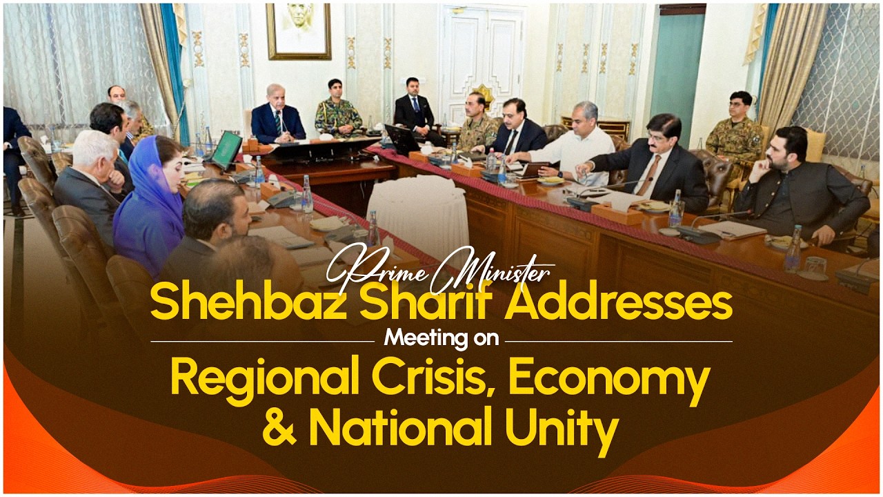 Prime Minister Shehbaz Sharif Addresses Meeting on Regional Crisis, Economy & National Unity