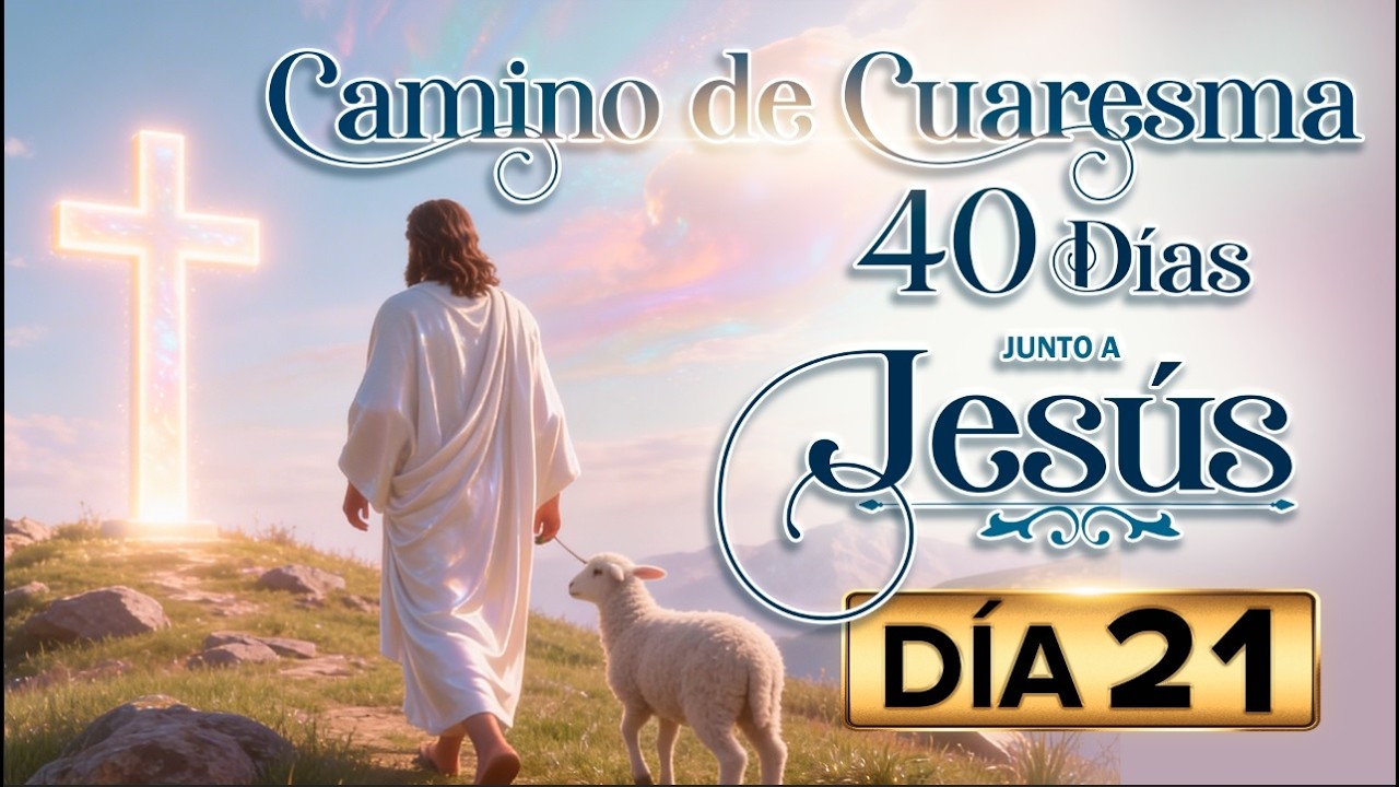CAMINO de CUARESMA - 40 días junto a JESÚS / Día 21  #ejerciciosespirituales #cuaresma