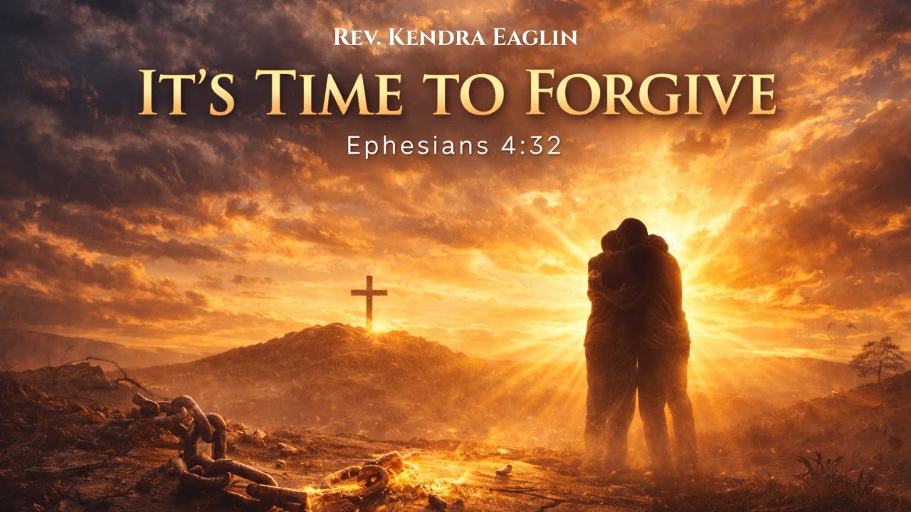 It's Time to Forgive - Rev. Kendra Eaglin