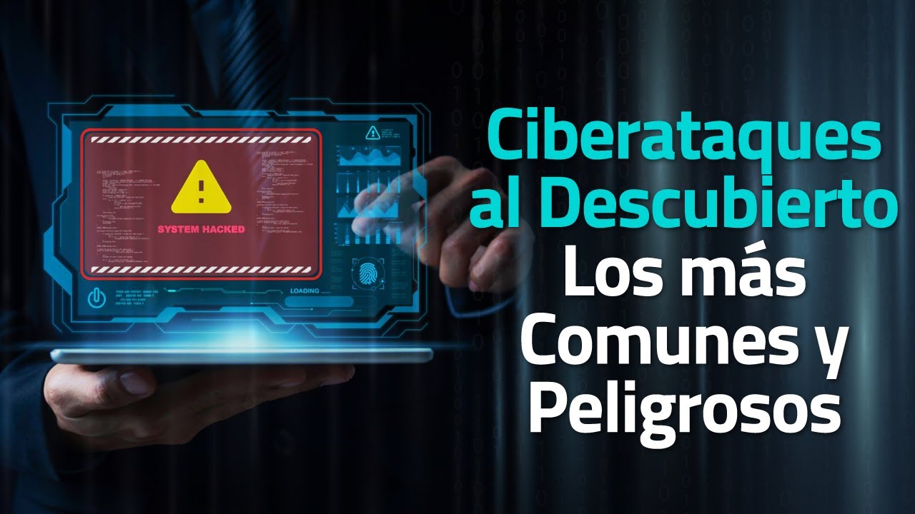 Estos son los tipos de ciberataques m&aacute;s comunes