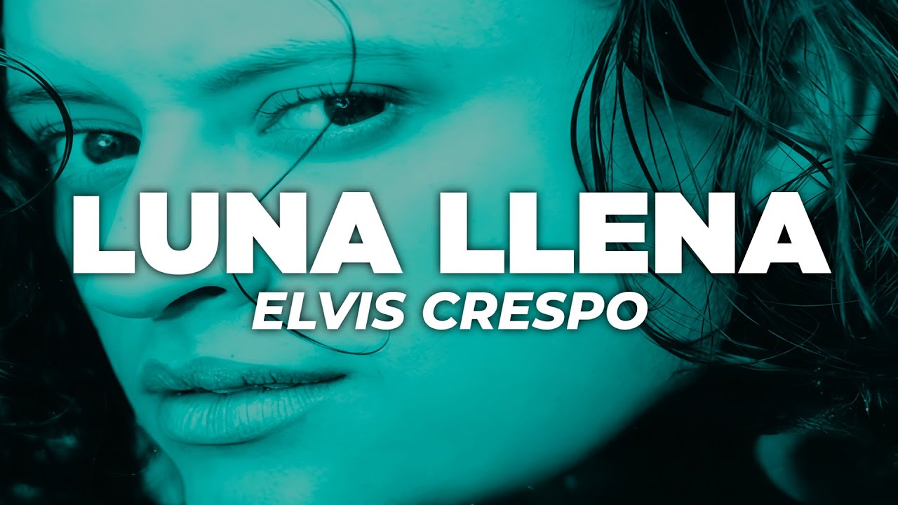 Elvis Crespo - Luna Llena (Letra)