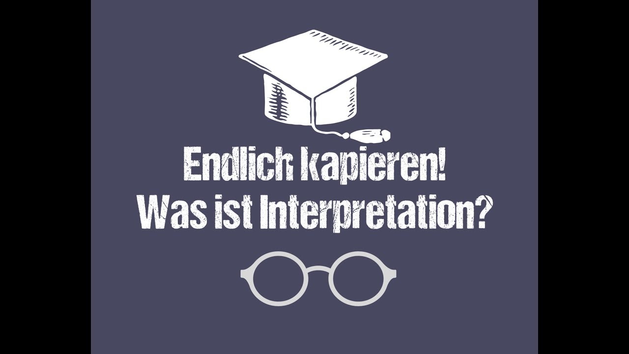 Was ist Interpretation? / Richtig interpretieren (Literatur und Kunst)