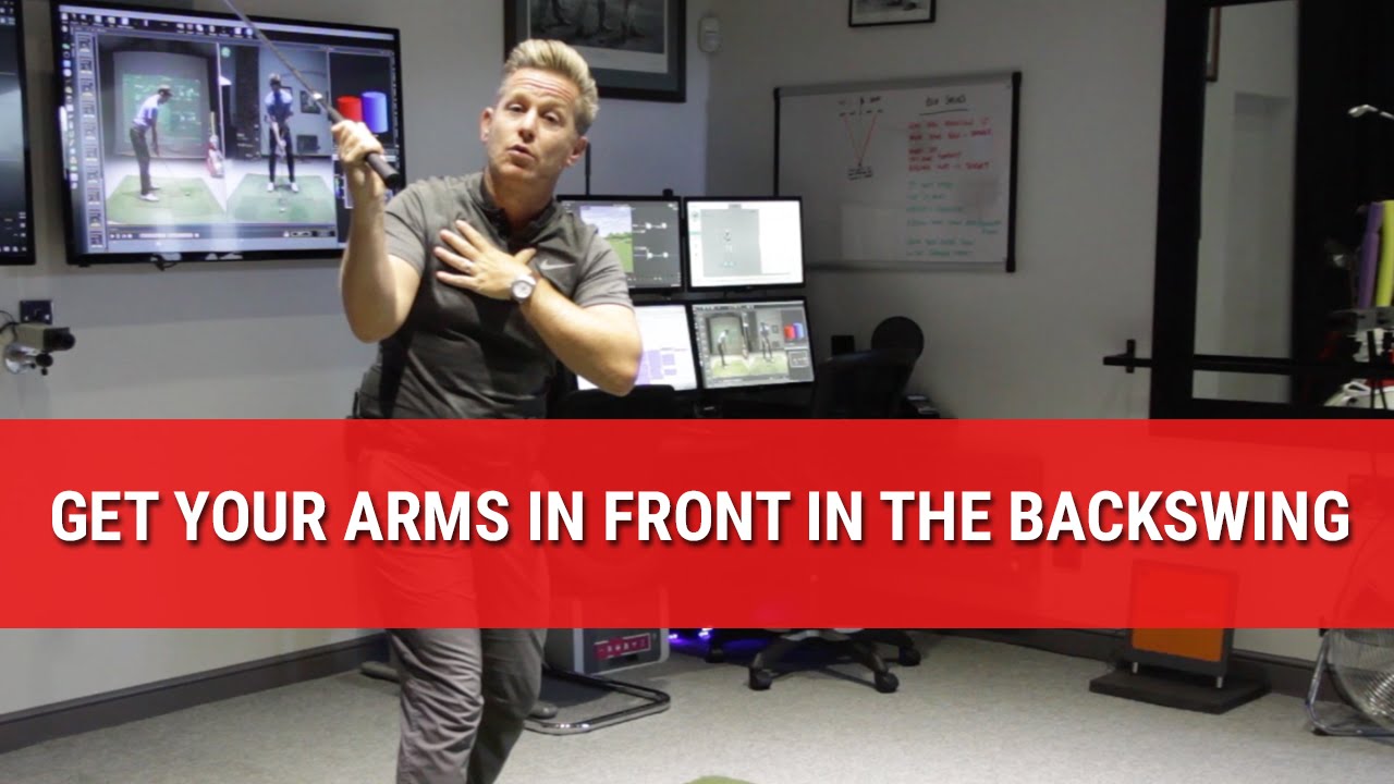 GET YOUR ARMS IN FRONT IN THE BACKSWING