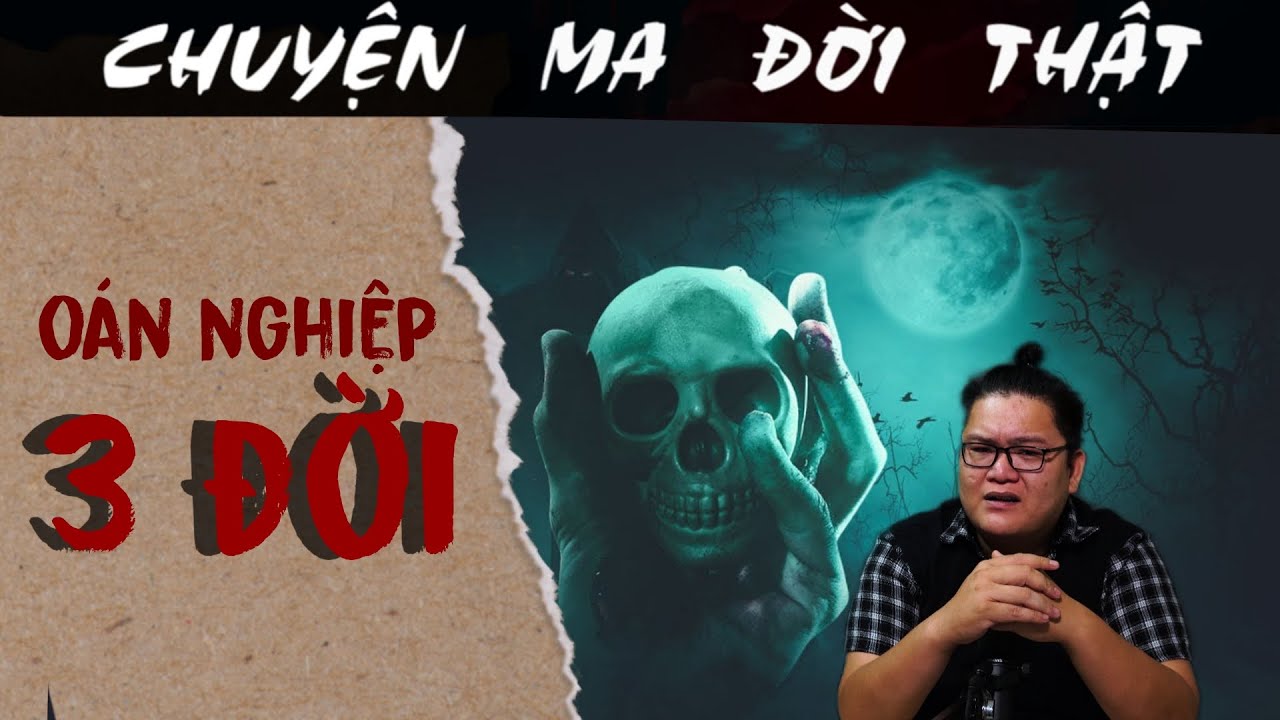 [TẬP 1797] Chuyện Ma Có Thật : OÁN NGHIỆP 3 ĐỜI