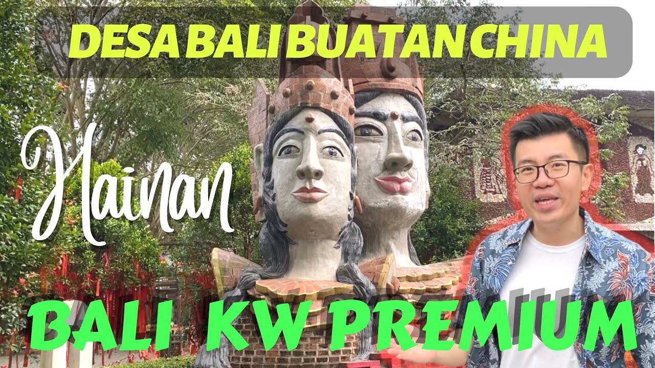 HAINAN Ep.4: DESA BALI DI CHINA | SAMA PERSIS DENGAN PULAU BALI?