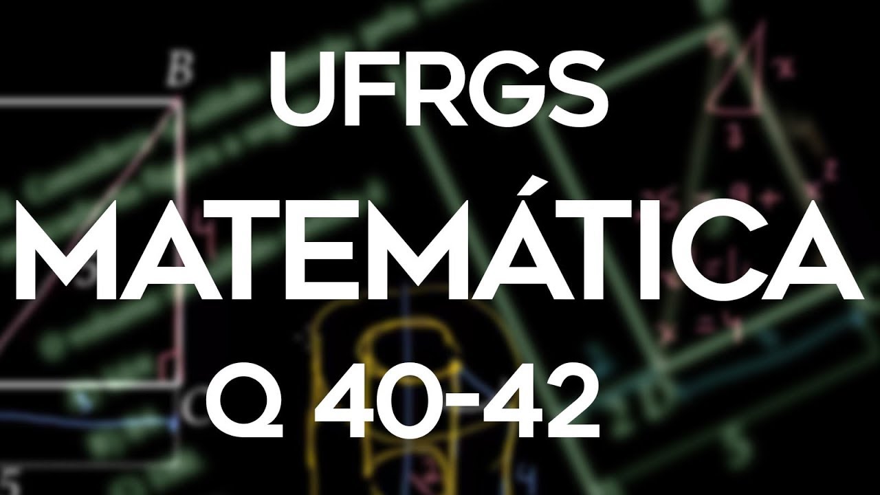 Correção UFRGS 2019 Matemática questões 40, 41 e 42