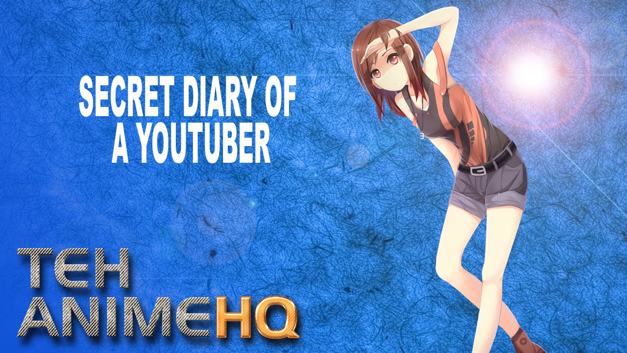 Secret Diary Of A Youtuber: TehAnimeHQ