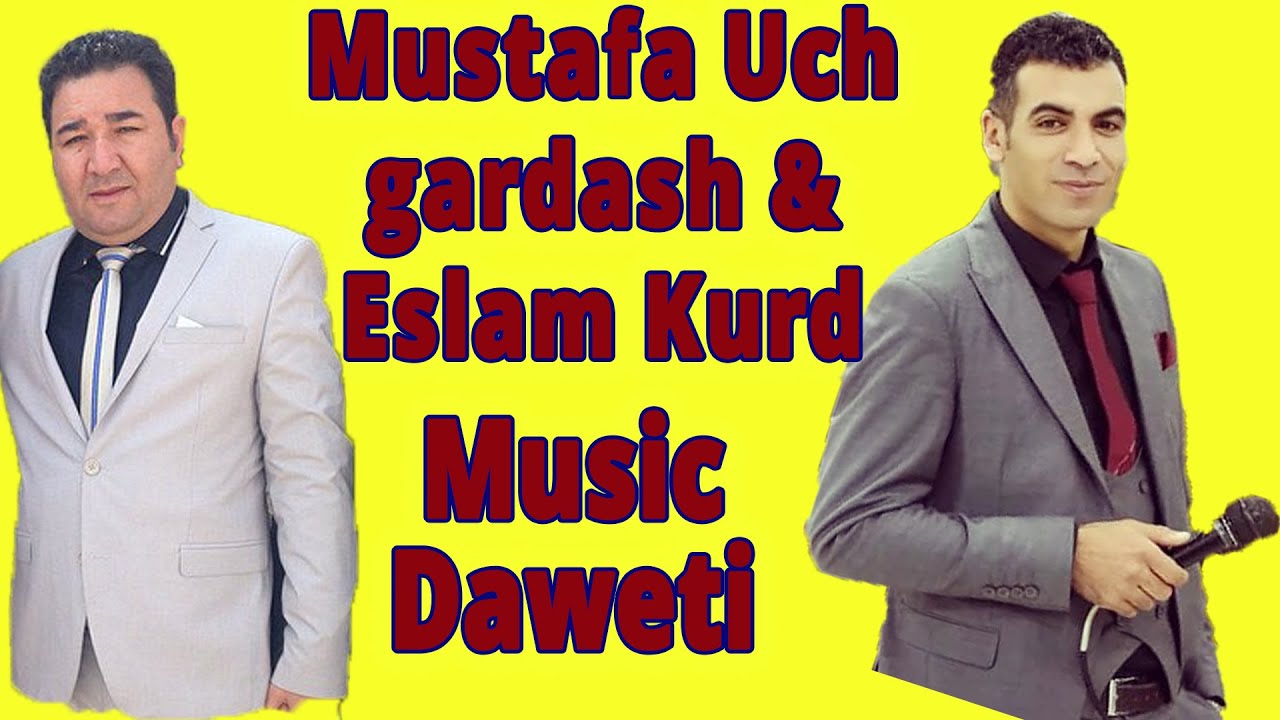 Mustafa Uch Gardash & Eslam Kurd Music Daweti مصطفی اوچ قارداش و اسلام کورد موزیک داوتی