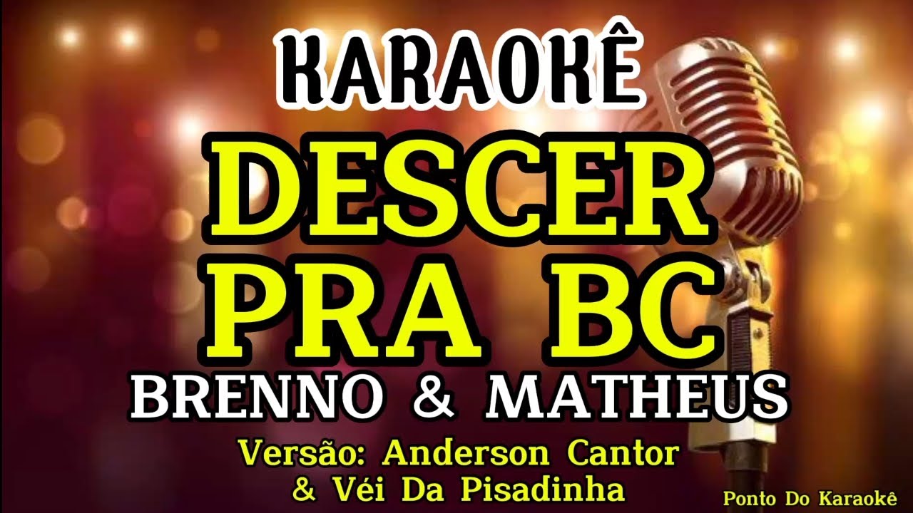 KARAOKÊ (DESCER PRA BC) PLAYBACK BRENNO E MATHEUS VERSÃO ANDERSON CANTOR E VEI DA PISADINHA PISEIRO