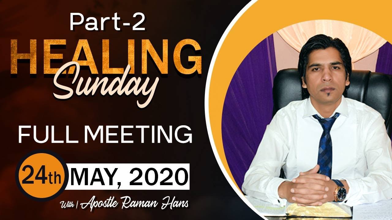 HEALING SUNDAY LIVE STREAM WITH APOSTLE RAMAN HANS ||  MEETING PART-2 (24th MAY, 2020)