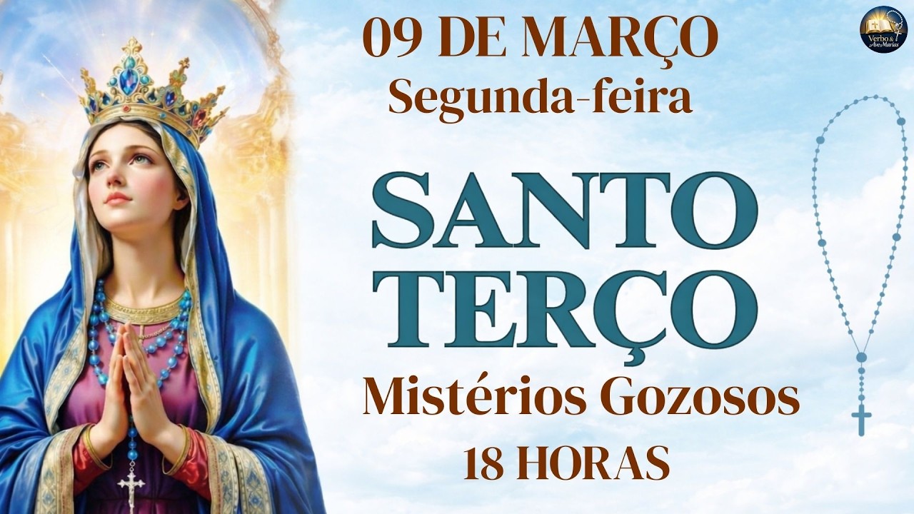 TERÇO DE HOJE - 09/03/2026 - SEGUNDA-FEIRA: MISTÉRIOS GOZOSOS - 18 HORAS !!!