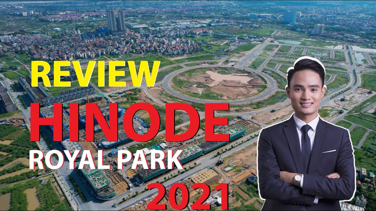 [REVIEW] A-Z thực tế tổng thể dự &aacute;n Hinode Royal Park | 2021