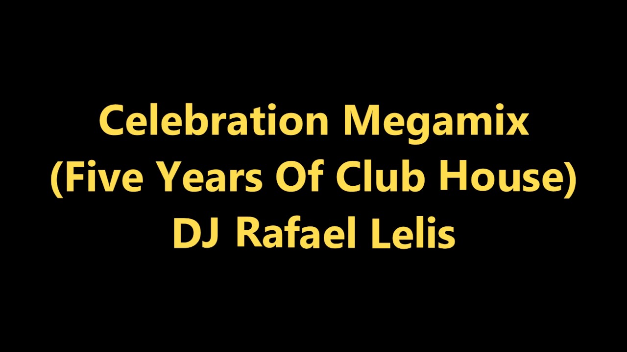 Celebration Megamix (Five Years Of Club House) - DJ Rafael Lelis