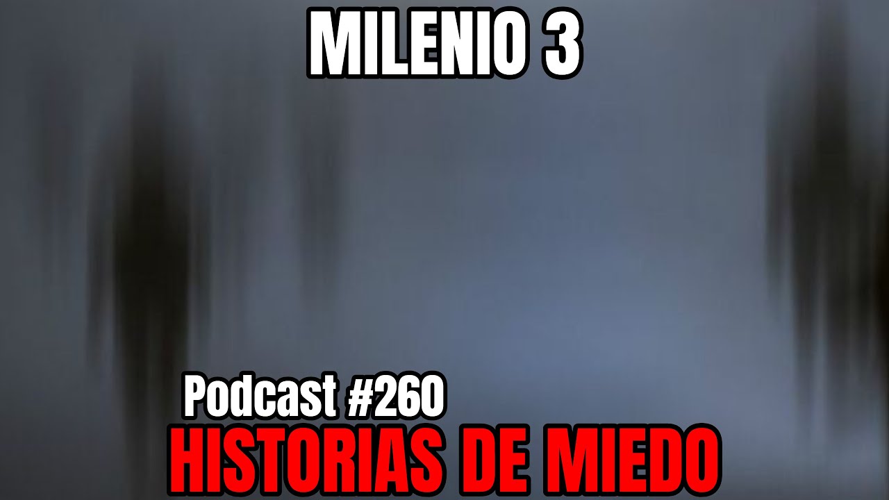 Milenio 3 - Historias de miedo (Podcast #260)