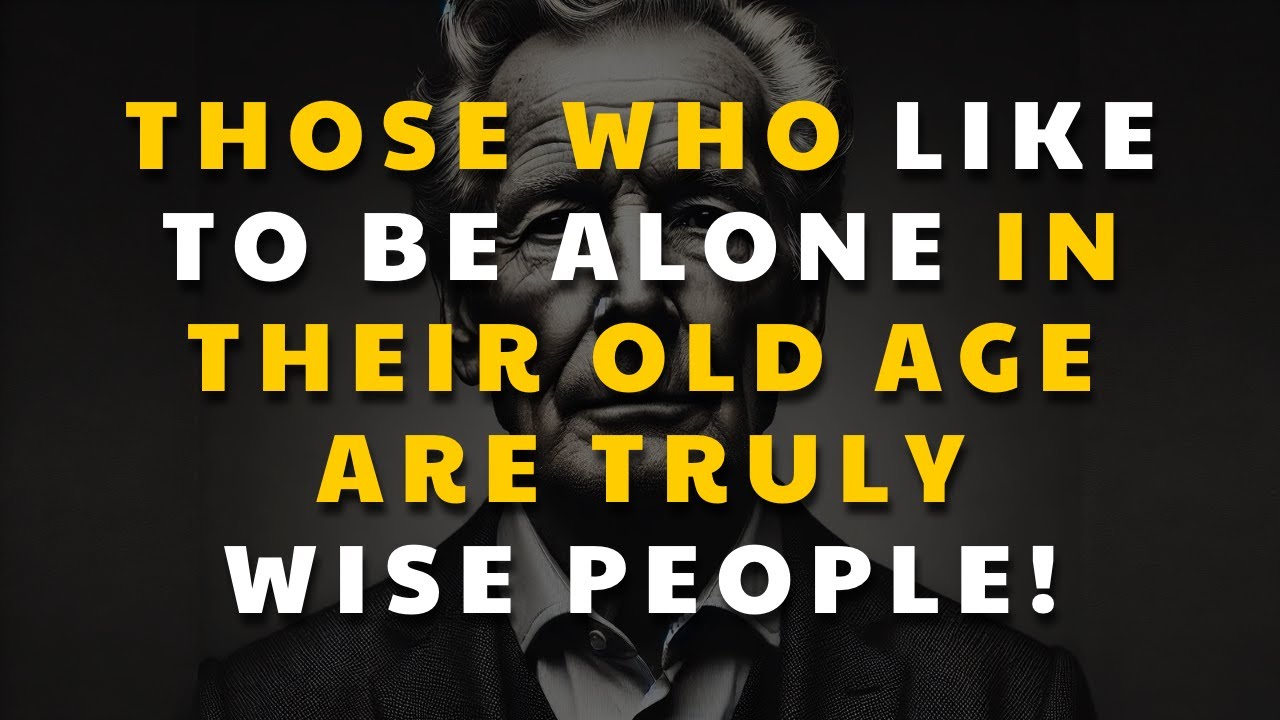 Those who like to be alone in their old age are truly wise people!